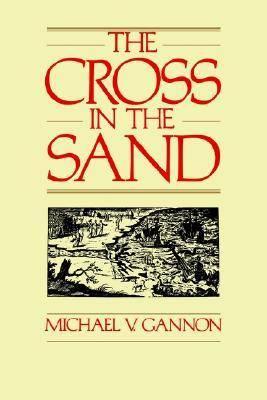 Cross in the Sand: Early Catholic Church in Florida, 1513-1870