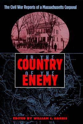 In the Country of the Enemy: The Civil War Reports of a Massachusetts Corporal