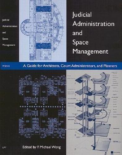 Judicial Administration and Space Management: A Guide for Architects, Court Administrators and Planners