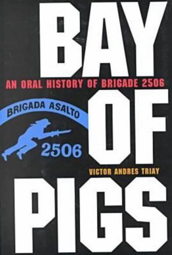 Bay of Pigs: An Oral History of Brigade 2506