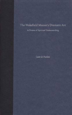 The Wakefield Master's Dramatic Art: A Drama of Spiritual Understanding