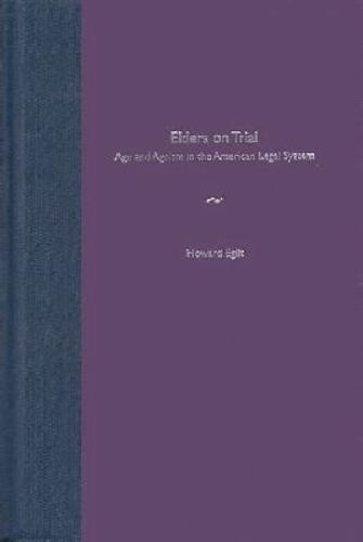 Elders on Trial: Age and Ageism in the American Legal System