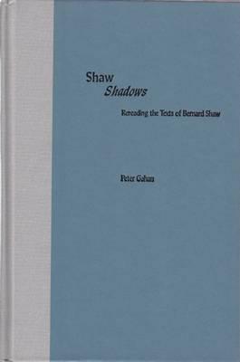 Shaw Shadows: Rereading the Texts of Bernard Shaw