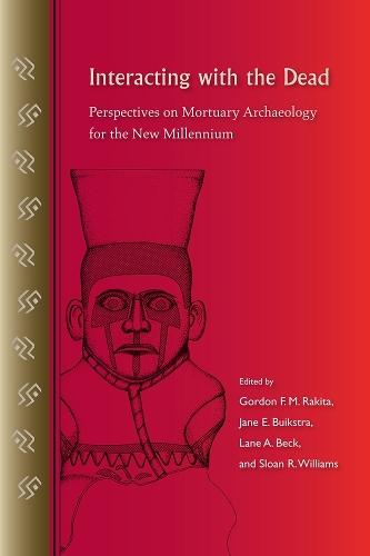 INTERACTING with the DEAD-PERSPECTIVES on MORTUARY ARCHAEOLOGY for the NEW MILLENNIUM