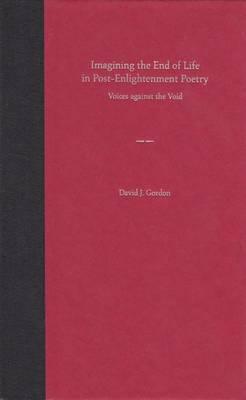 Imagining the End of Life in Post-enlightenment Poetry: Voices Against the Void