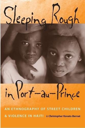Sleeping Rough in Port-au-Prince: An Ethnography of Street Children and Violence in Haiti