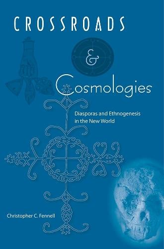 Crossroads and Cosmologies: Diasporas and Ethnogenesis in the New World