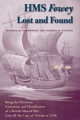 HMS """"Fowey"""" Lost and Found: Being the Discovery, Excavation, and Identification of a British Man-of-war Lost Off the Cape of Florida in 1748