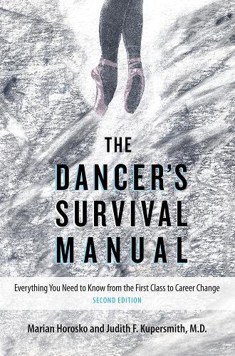 The Dancer's Survival Manual: Everything You Need to Know from the First Class to Career Change