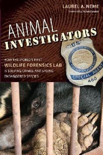 Animal Investigators: How the World's First Wildlife Forensics Lab Is Solving Crimes and Saving Endangered Species