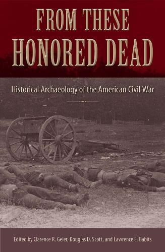 From These Honored Dead: Historical Archaeology of the American Civil War