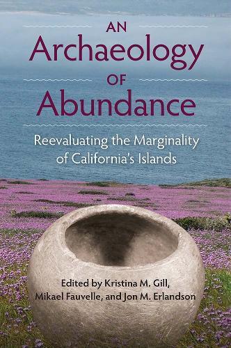 An Archaeology of Abundance: Re-evaluating the Marginality of California""""s Islands