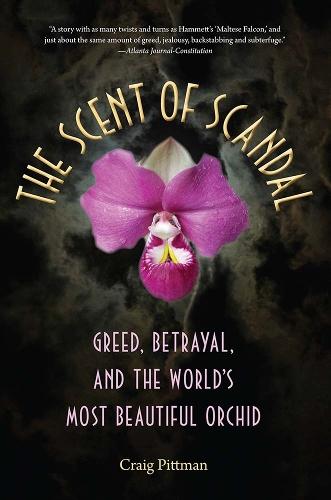 The Scent of Scandal: Greed, Betrayal, and the World's Most Beautiful Orchid