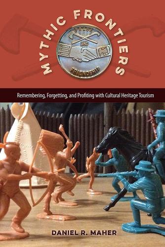Mythic Frontiers: Remebering, Forgetting, and Profiting with Cultural Herritage Tourism