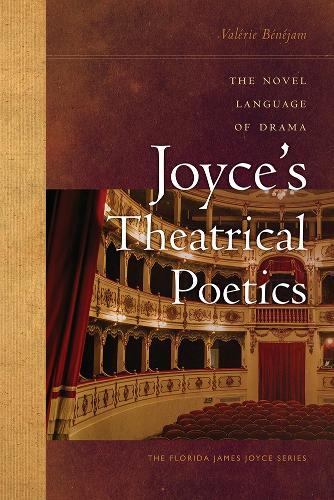 Joyce's Theatrical Poetics: The Novel Language of Drama