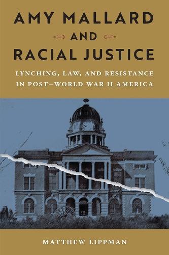 Amy Mallard and Racial Justice: Lynching, Law, and Resistance in Post-World War II America