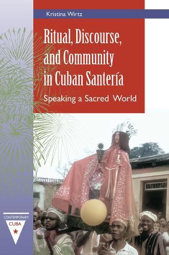 Ritual, Discourse, and Community in Cuban Santería: Speaking a Sacred World