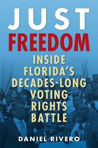 Just Freedom: Inside Florida's Decades-Long Voting Rights Battle