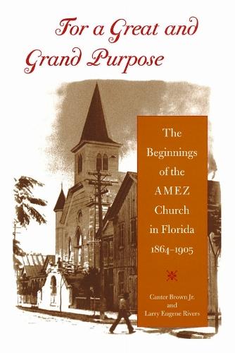 For a Great and Grand Purpose: The Beginnings of the AMEZ Church in Florida, 1864-1905