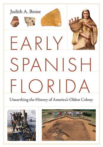 Early Spanish Florida: Unearthing the History of America's Oldest Colony