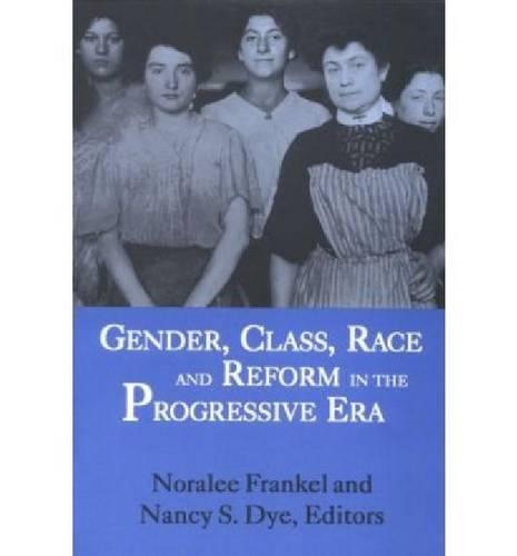 Gender, Class, Race, and Reform in the Progressive Era