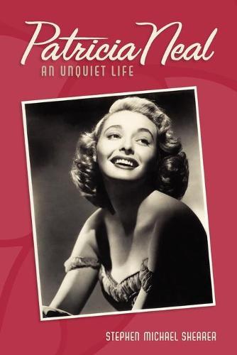 Patricia Neal: An Unquiet Life