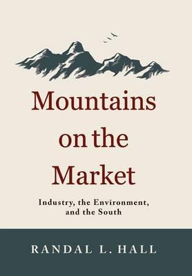 Mountains on the Market: Industry, the Environment, and the South