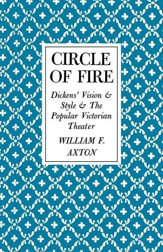 Circle of Fire: Dickens' Vision and Style and the Popular Victorian Theater
