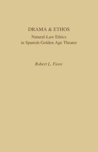 Drama and Ethos: Natural-Law Ethics in Spanish Golden Age Theater