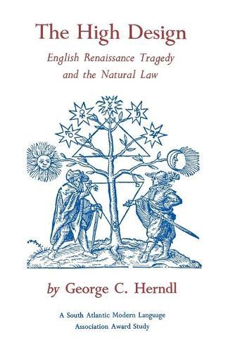 The High Design: English Renaissance Tragedy and the Natural Law