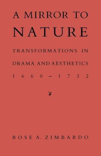 A Mirror to Nature: Transformations in Drama and Aesthetics 1660-1732