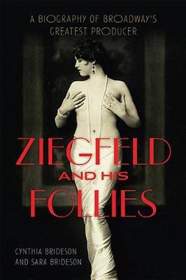 Ziegfeld and His Follies: A Biography of Broadway's Greatest Producer