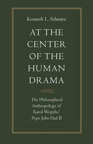 At the Centre of the Human Drama: The Philosophy of Karol Wojtyla/Pope John Paul II