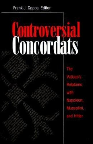 Controversial Concordats: The Vatican's Relations with Napoleon, Mussolini, and Hitler