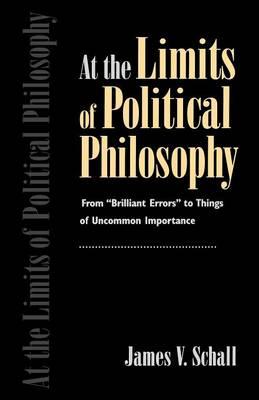 At the Limits of Political Philosophy: From ""Brilliant Errors"" to Things of Uncommon Importance