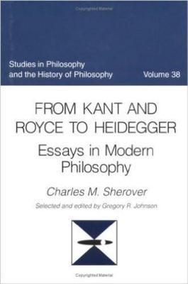 From Kant to Royce and Heidegger: Essays in Modern Philosophy