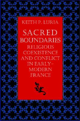 Sacred Boundaries: Religious Coexistence and Conflict in Early-modern France