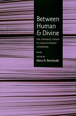 Between Human and Divine: The Catholic Vision in Contemporary Literature