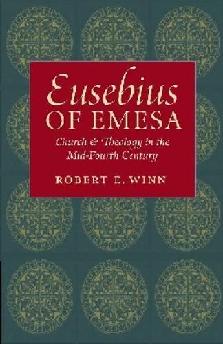 Eusebius of Emesa: Church and Theology in the Mid-Fourth Century