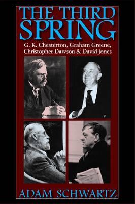 The Third Spring: G. K. Chesterton, Graham Greene, Christopher Dawson and David Jones