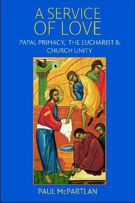 A Service of Love: Papal Primacy, the Eucharist and Church Unity