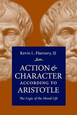 Action & Character According Aristotle: The Logic of the Moral Life