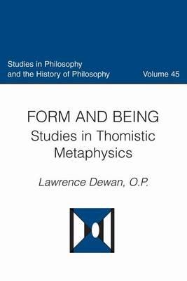 Form and  Being: Studies in Thomistic Metaphysics