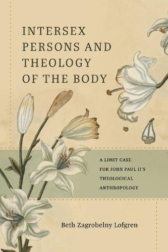 Intersexual Persons and Theology of the Body: A Limit Case for John Paul II's Theological Anthropology
