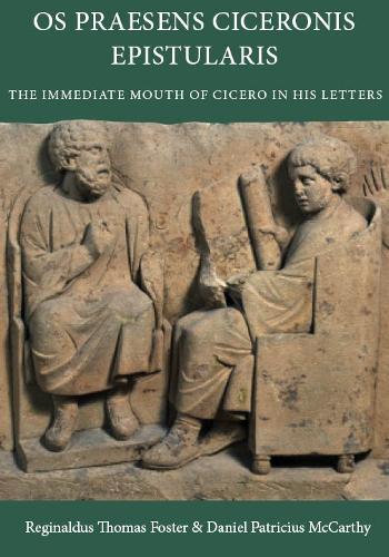 Os Praesens Ciceronis Epistularis: The Immediate Mouth of Cicero in His Letters