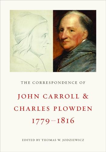 The Correspondence of John Carroll and Charles Plowden, 1779–1816