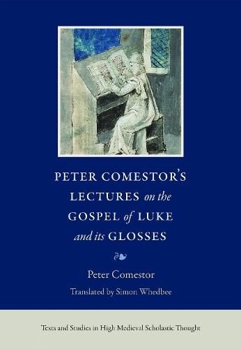 Peter Comestor's Lectures on the Gospel of Luke and Its Glosses