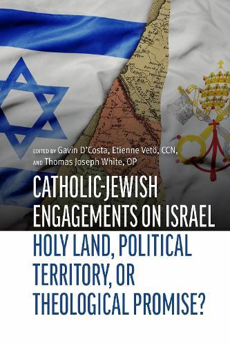 Catholic-Jewish Engagements on Israel: Holy Land, Political Territory, or Theological Promise?