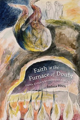 Faith in the Furnace of Doubt: Dana Gioia's Visionary Poetics