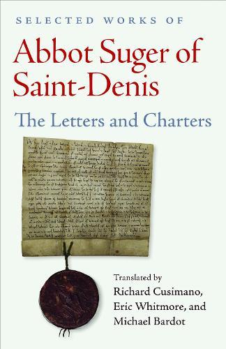 Selected Works of Abbot Suger of Saint-Denis: Letters and Charters